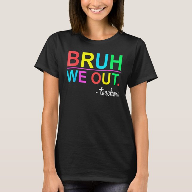 T-shirt Bruh We Out Teachers Summer Last Day Of School Wom (Devant)