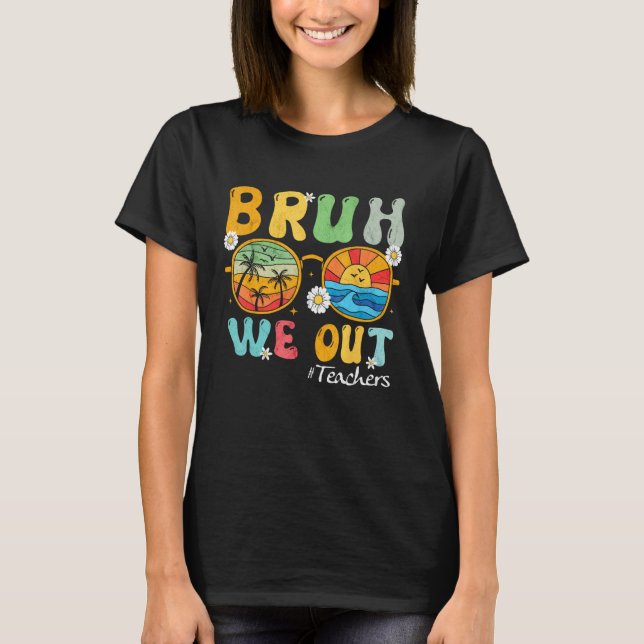 T-shirt Bruh We Out Teachers Summer Last Day Of School Wom (Devant)