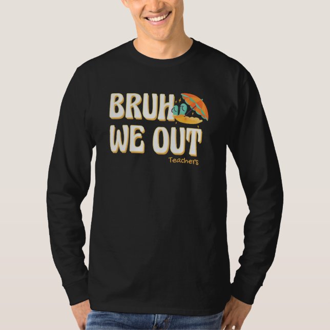 T-shirt Bruh We Out Teachers Summer Vacation Cute End Of S (Devant)