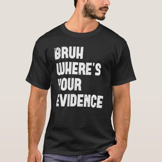 T-shirt Bruh Where s Your Evidence  English Teachers Evide (Devant)