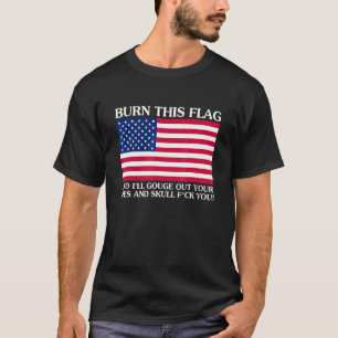 T-shirt Brûle Ce Drapeau Et Je Te Crèverai Les Yeux Et Le
