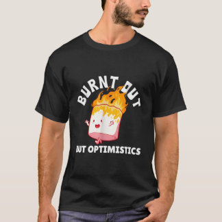 T-shirt Brûlé Mais Optimiste Drôle Dire Citation Humour