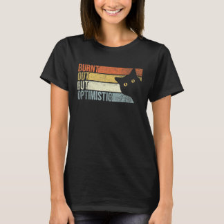 T-shirt Brûlé Mais Optimiste Drôle Dire Citation Pour Ca