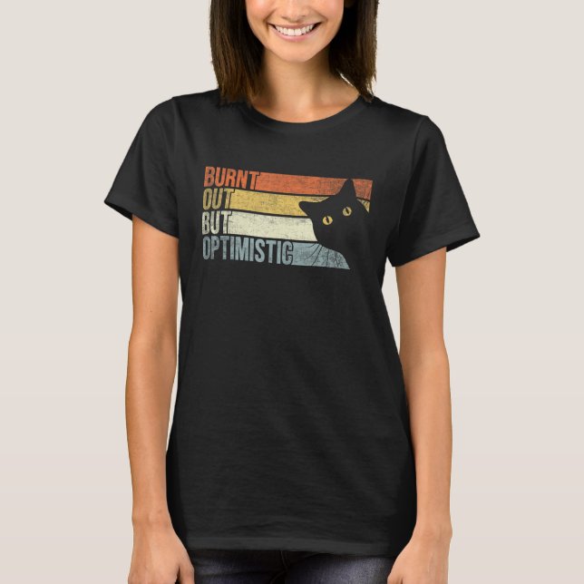 T-shirt Brûlé Mais Optimiste Drôle Dire Citation Pour Ca (Devant)
