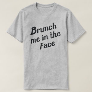 T-SHIRT BRUNCH ME DANS LE VISAGE