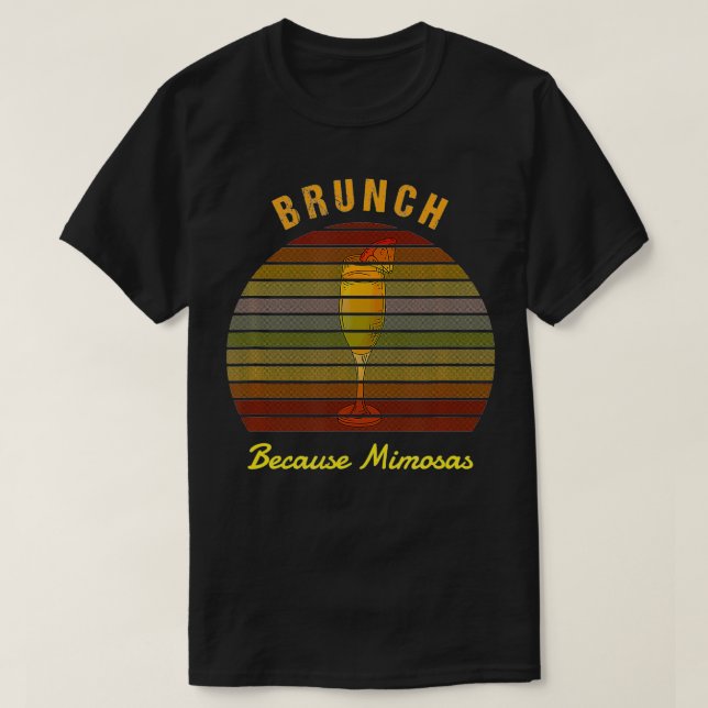 T-shirt Brunch parce que Mimosas Funny Brunch (Design devant)