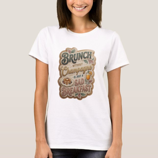 T-SHIRT BRUNCH SANS CHAMPAGNE N'EST QU'UN PETIT DÉJEUNER T (Devant)