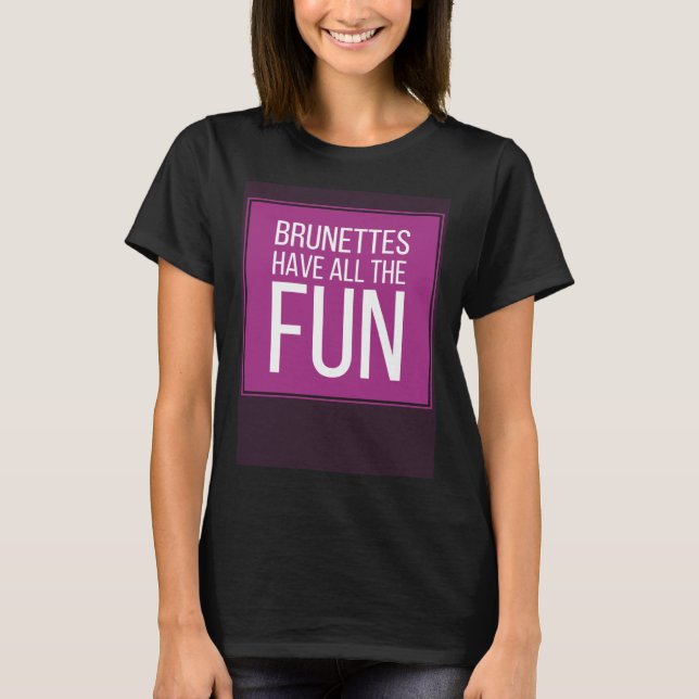 T-shirt BRUNETTES HAVE ALL THE FUN Mens Womens Kids (Devant)