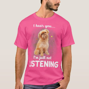 T-shirt Brussels Griffon I hear you not listening 