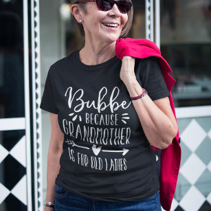 T-shirt Bubbe   Grand-mère est pour les vieilles dames