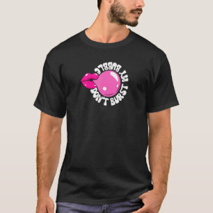 T-shirt Bubble Gum ne pas éclater mon souffle bulle souffl