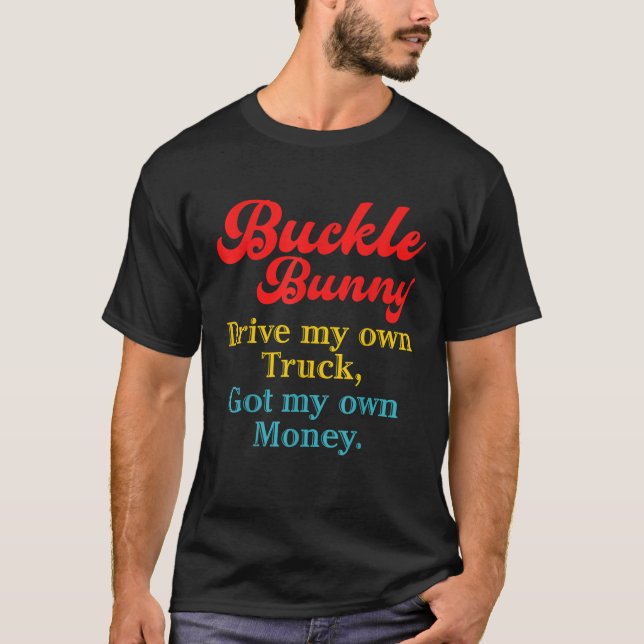 T-shirt Buckle Bunny Drive Mon Camion A Mon Propre Argent (Devant)