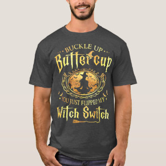 T-shirt Buckle Up Buttercup You Just Flipped My Witch Swit
