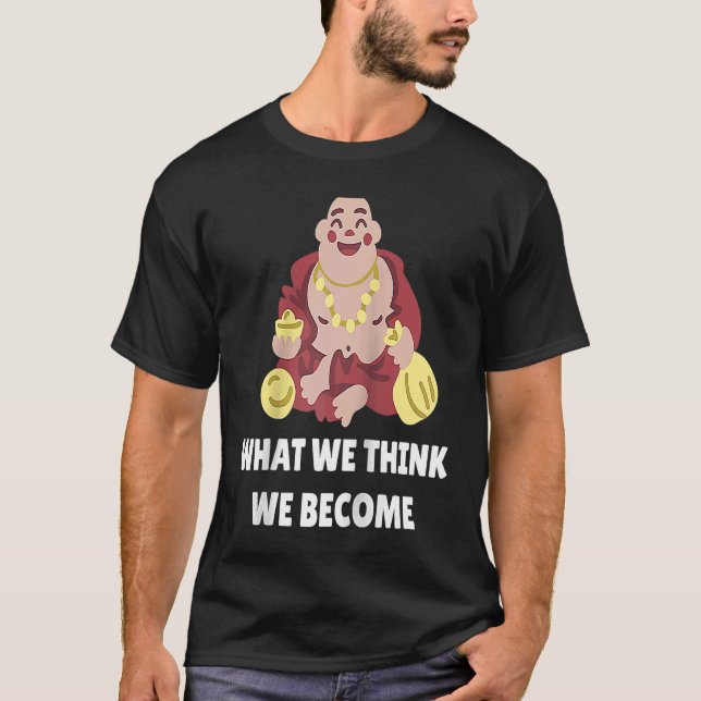 T-shirt Buddha Monk Namaste Buddhism What We Think We Beco (Devant)