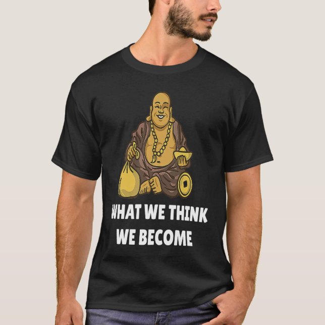 T-shirt Buddha Monk Namaste Buddhism What We Think We Beco (Devant)