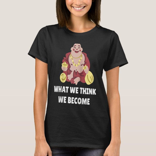 T-shirt Buddha Monk Namaste Buddhism What We Think We Beco (Devant)