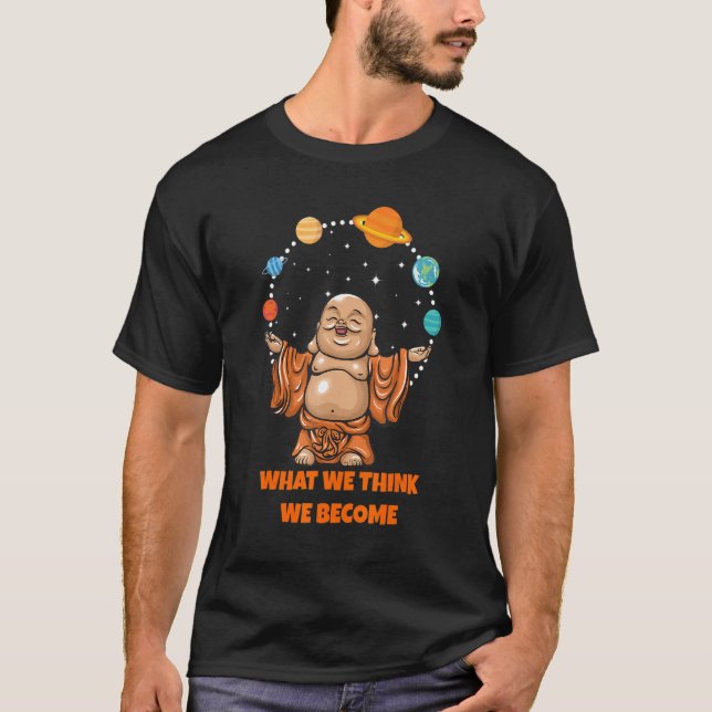 T-shirt Buddha Monk Namaste Buddhism What We Think We Beco (Devant)