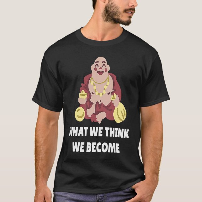 T-shirt Buddha Monk Namaste Buddhism What We Think We Beco (Devant)