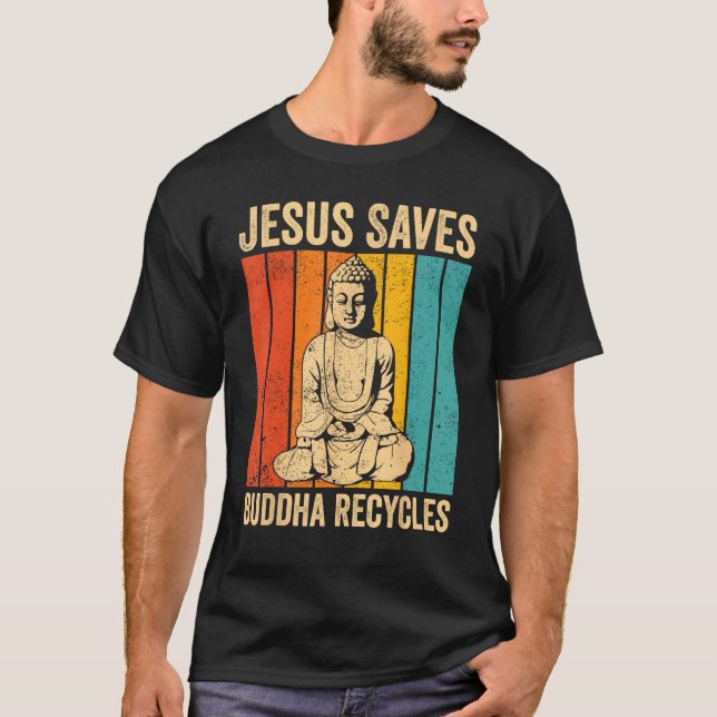 T-shirt Buddhism Buddha Buddhist Jesus Saves - Buddha Recy (Devant)
