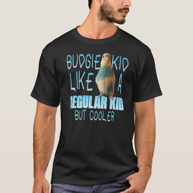 T-shirt Budgie Kid Comme Un Enfant Régulier Mais Glacière  (Devant)