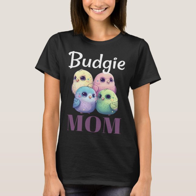 T-shirt Budgie Mom Budgerigar Parakeet Bird 79 (Devant)