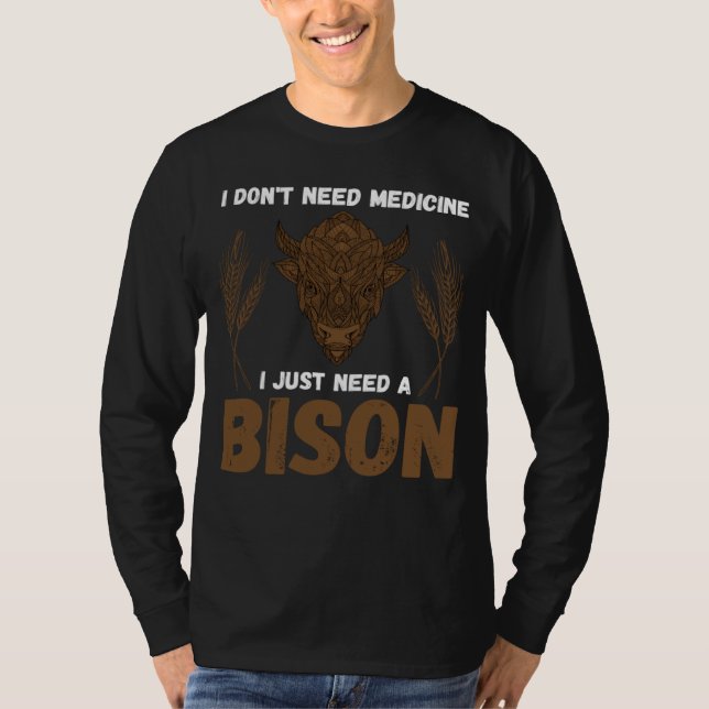 T-shirt Buffalo I don t need medicine I Just need a Bison  (Devant)