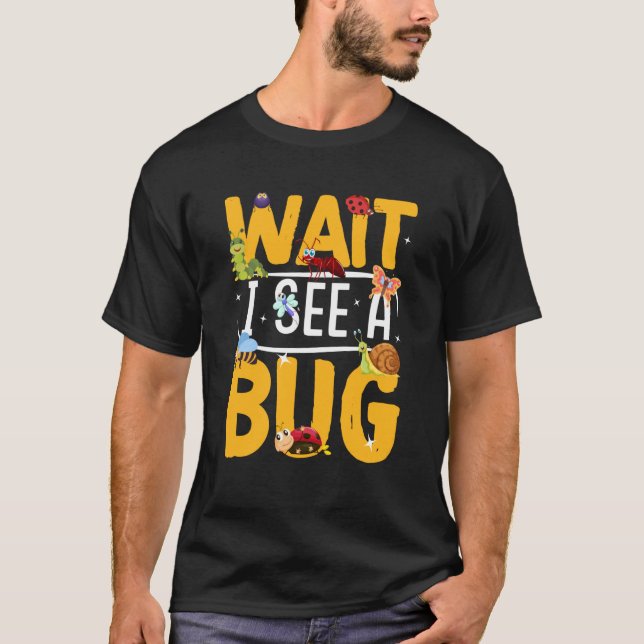 T-shirt Bug Insect Science Attends Je vois un Bug 18 (Devant)