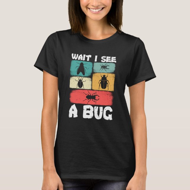 T-shirt Bug Insect Science Attends Je vois un Bug 3 (Devant)