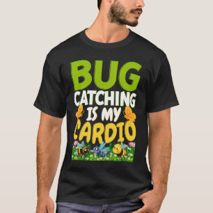 T-shirt Bug Insect Science Bogue Catching is is my Cardio
