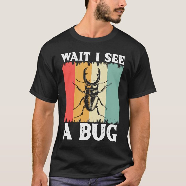 T-shirt Bug Lover Insect Science Attends Je vois un Bug 10 (Devant)