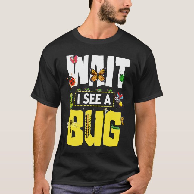 T-shirt Bug Lover Insect Science Attends Je vois un Bug 12 (Devant)