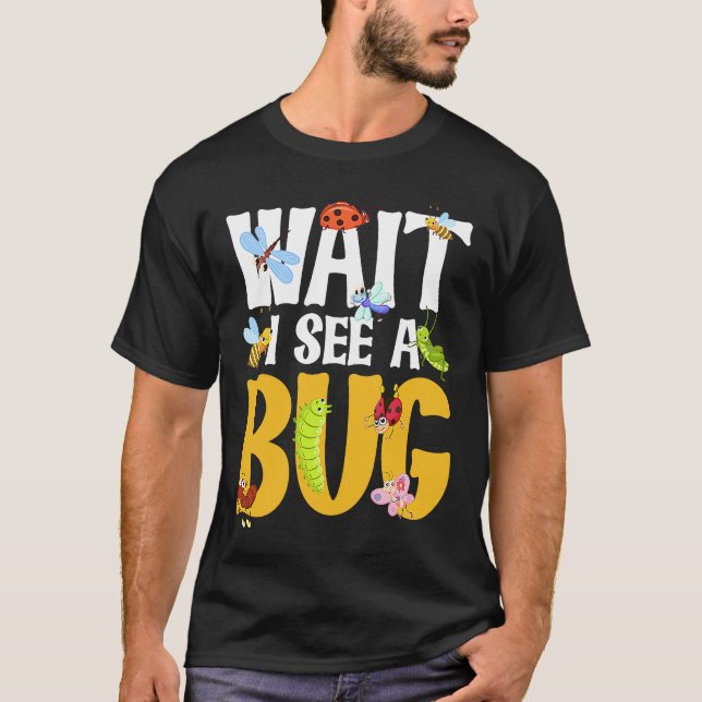 T-shirt Bug Lover Insect Science Attends Je vois un Bug 18 (Devant)