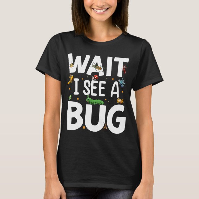 T-shirt Bug Lover Insect Science Attends Je vois un Bug 20 (Devant)