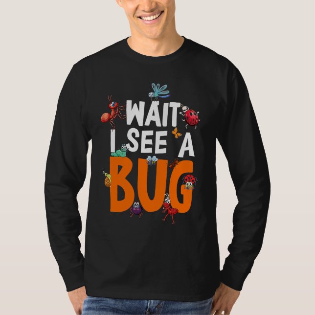 T-shirt Bug Lover Insect Science  Wait I see a Bug 11 (Devant)