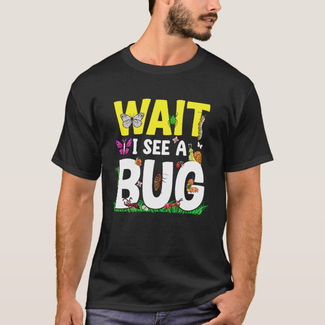 T-shirt Bug Lover Insect Science  Wait I see a Bug 24 (Devant)