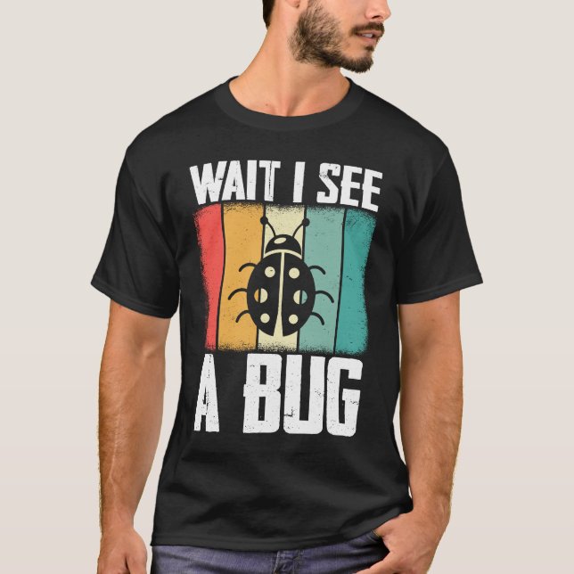 T-shirt Bug Lover Insect Science  Wait I see a Bug 8 (Devant)