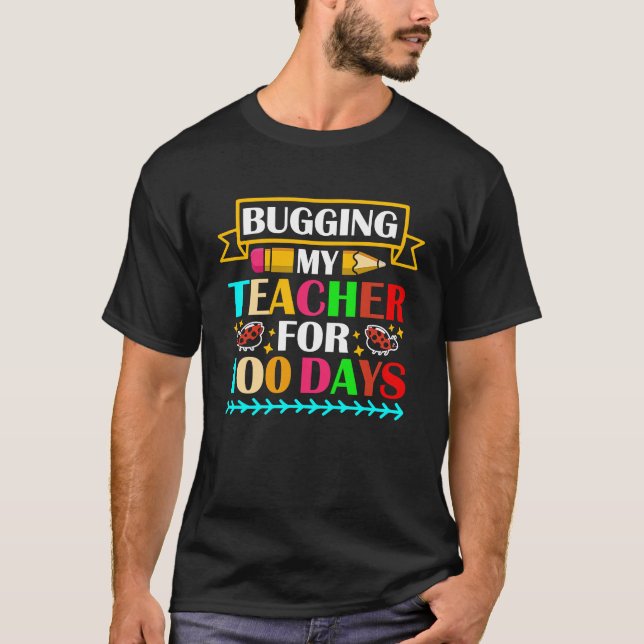 T-shirt Bugging My Teacher For 100 Days 100th Day Of Schoo (Devant)