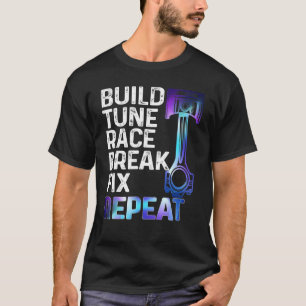 T-shirt Build It Tune It Race It Break It Fix It Repeat Ca