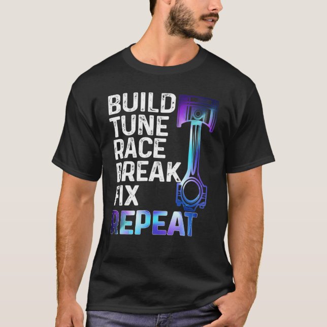 T-shirt Build It Tune It Race It Break It Fix It Repeat Ca (Devant)