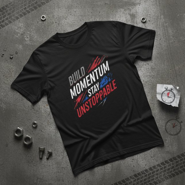 T-shirt Build Momentum Stay Unstoppable Motivationa (Créateur téléchargé)