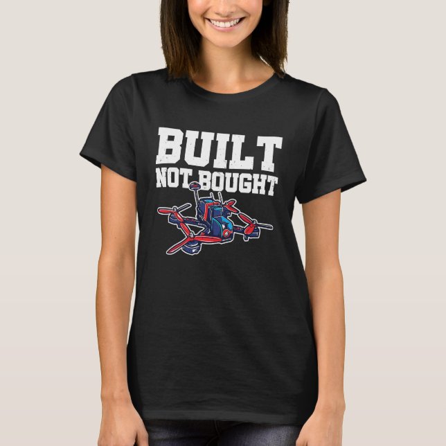 T-shirt Built Not Bought Drone Pilot Quadcopter Drone Flyi (Devant)