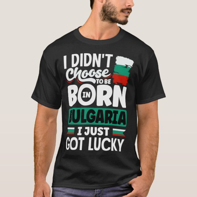 T-shirt Bulgarian Bulgaria Bulgarian Flag I Just Got Lucky (Devant)