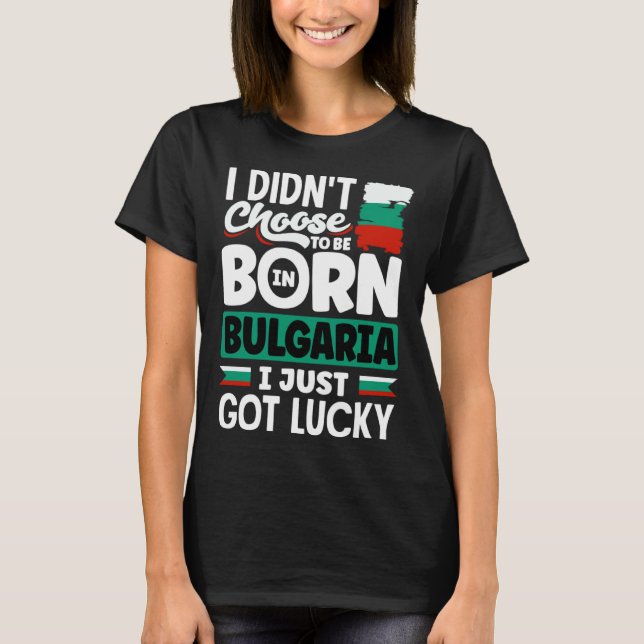 T-shirt Bulgarian Bulgaria Bulgarian Flag I Just Got Lucky (Devant)