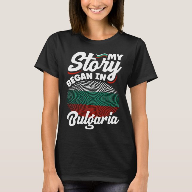 T-shirt Bulgarian Bulgaria Bulgarian Flag My Story Began I (Devant)