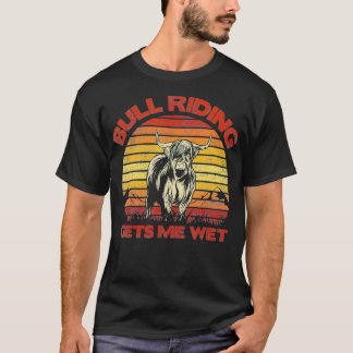 T-shirt Bull Riding Gets Me Wet Vintage