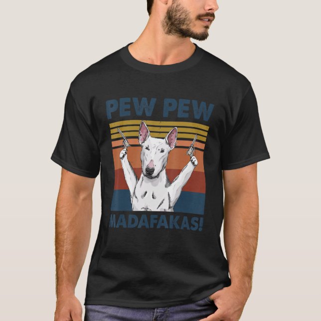 T-shirt Bull Terrier chien animal de compagnie Pew Pew Mad (Devant)