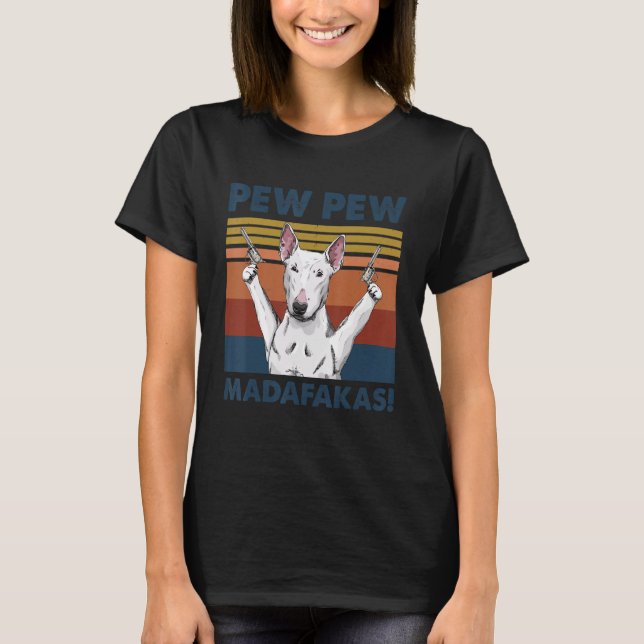 T-shirt Bull Terrier chien animal de compagnie Pew Pew Mad (Devant)