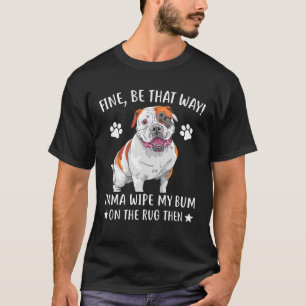 T-shirt Bulldog - Bien Soit Comme Ça Imma Essuie Mon Bum S