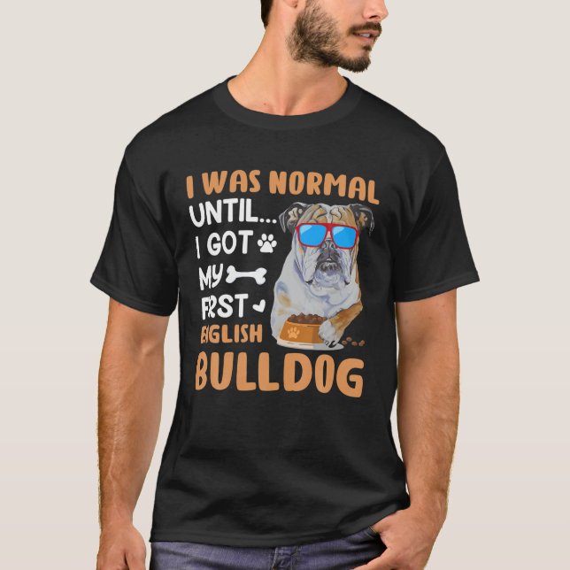 T-shirt Bulldog - J'Étais Normal Jusqu'À Ce Que J'Ai Mon P (Devant)