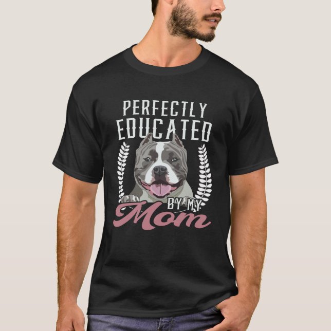 T-shirt Bully XL Pitbull Perfect Educated Mom Dog American (Devant)